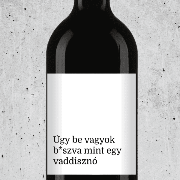 ugy_be_vagyok_baszva_mint_egy_vaddisznó_wine_cimke